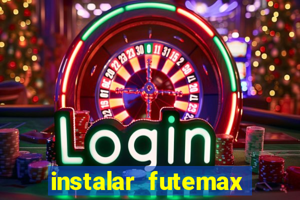 instalar futemax futebol ao vivo